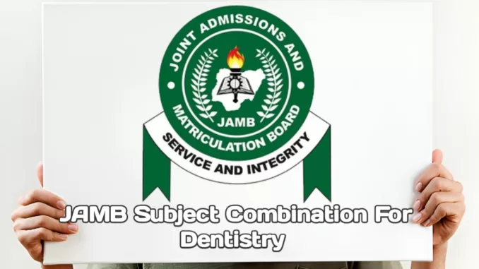 JAMB Subject Combination for Dentistry